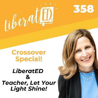 Crossover Special: LiberatED & Teacher, Let Your Light Shine! Crossover Special: LiberatED & Teacher, Let Your Light Shine!