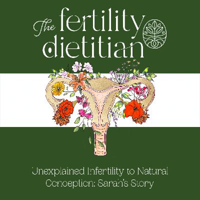 Unexplained Infertility to Natural Conception: Sarah’s Story [EP 21]