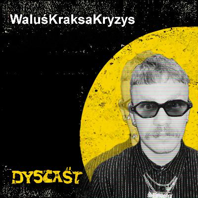 WaluśKraksaKryzys - dragi, wrażliwość i autodestrukcja | #13 DYSCAST