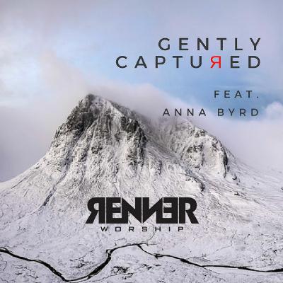 Renner Worship - Gently Captured (Feat. Anna Byrd) Renner Worship - Gently Captured (Feat. Anna Byrd)