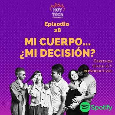 Episodio 28 - Mi cuerpo ¿Mi decisión? (Derechos sexuales y reproductivos)