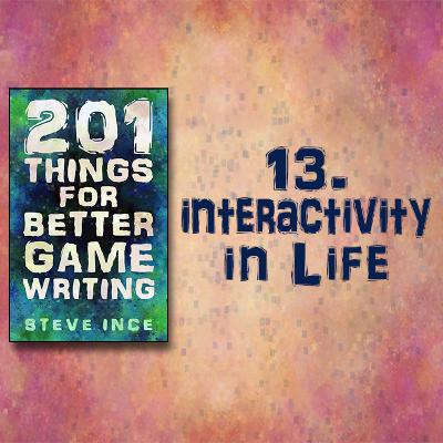 201 Things for Better Game Writing – 13. Interactivity in Life