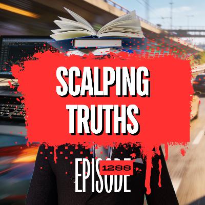 1288 - The Truth About Scalping (Why Most Traders Fail)