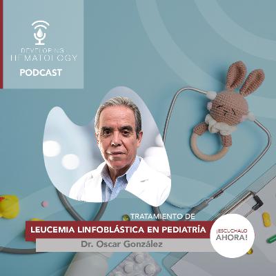 Tratamiento de leucemia linfoblástica en pediatría con el Dr. Oscar González Tratamiento de leucemia linfoblástica en pediatría con el Dr. Oscar González