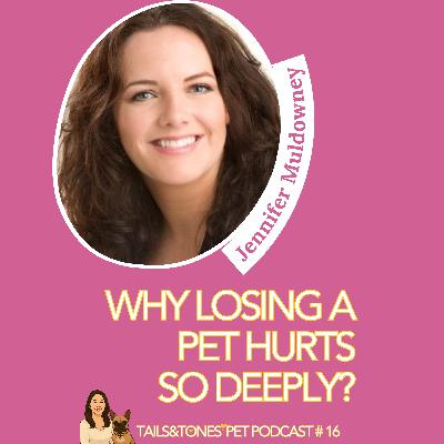 16: Why Losing a Pet Hurts So Deeply with Jennifer Muldowney aka the Glam Reaper