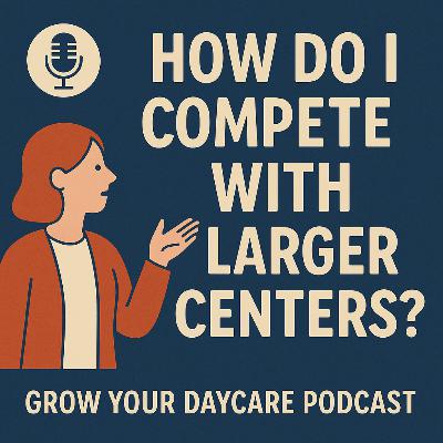 How Do I Compete with Larger Centers? Strategies for Small Daycares That Win