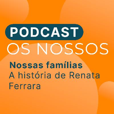 #11 - A história de Renata Ferrara #11 - A história de Renata Ferrara