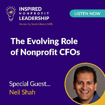 348: More Than Just Budgets: The Evolving Role of Nonprofit CFOs with Neil Shah