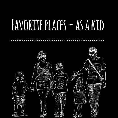 Favorite Places As a Kid