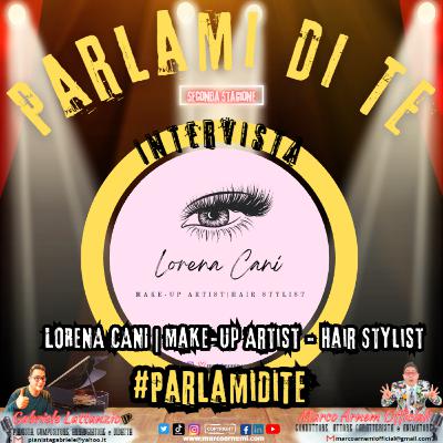 Parlami Di Te - Intervista LORENA CANI (Make-Up Artist - Hair Stylist)