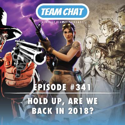 Hold Up, Are We Back in 2018? - Team Chat Podcast Ep. 341