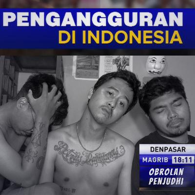 Karena Mengganggur Pemuda Ini Mogok Kerja | Obrolan Penjudhi EP6