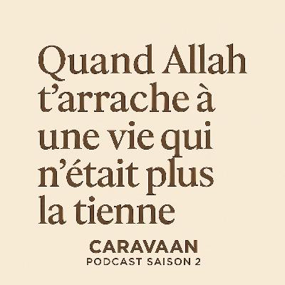 Quand Allah t’arrache à une vie qui n’était plus la tienne Quand Allah t’arrache à une vie qui n’était plus la tienne