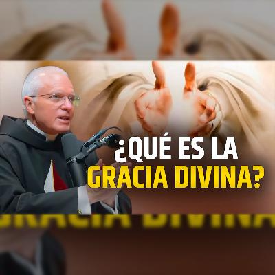 🎙️ ¿Qué es la Gracia Divina - Episodio 132 #podcast