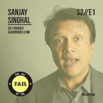 Failure, freedom and fist bumps with Sanjay Singhal | AOTF - S2E1 Failure, freedom and fist bumps with Sanjay Singhal | AOTF - S2E1