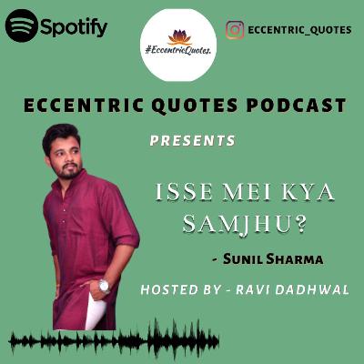 ISSE MEI KYA SAMJHU? | SUNIL SHARMA| ECCENTRIC QUOTES| PODCAST