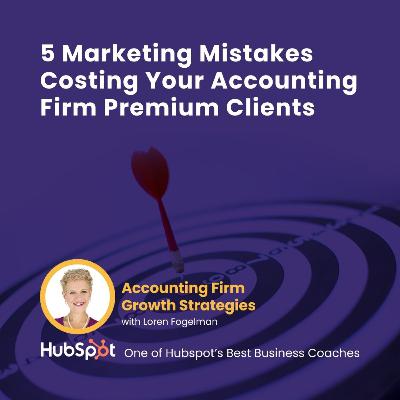 5 Marketing Mistakes Costing Your Accounting Firm Premium Clients