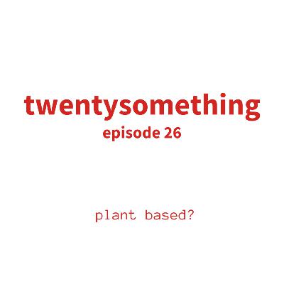 episode 26: plant based?