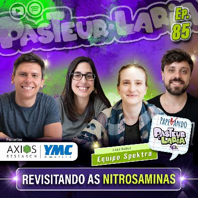 REVISANDO AS NITROSAMINAS - EP 85