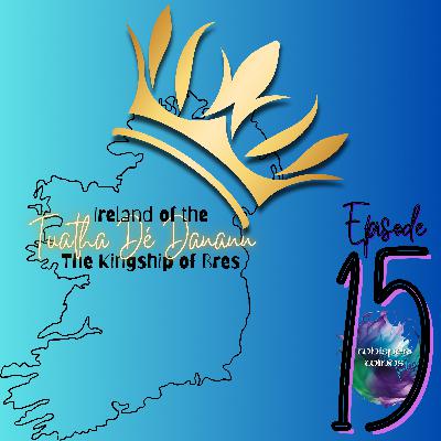 Episode 15 - Tuatha Dé Danann - The Kingship of Bres