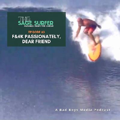 Episode 63 - F&#k Passionately, Dear Friend Episode 63 - F&#k Passionately, Dear Friend