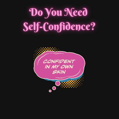 Self-Confidence Is Not a Requirement to Follow Your Dreams Self-Confidence Is Not a Requirement to Follow Your Dreams
