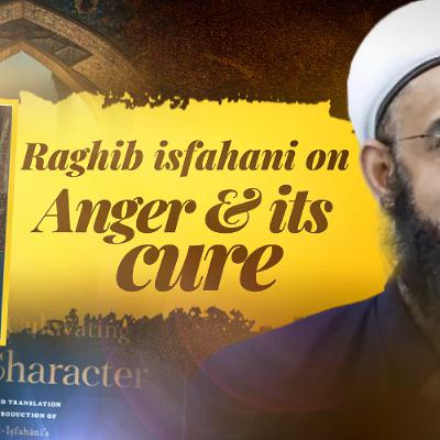 Raghib Isfahani on Anger and Its Cure