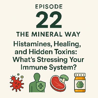 ep 22- Histamines, Healing, and Hidden Toxins: What's Stressing Your Immune System?