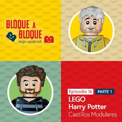 Bloque a Bloque LEGO Podcast. Episodio 16 Parte 1: LEGO Harry Potter (Castillos Hogwarts modulares)