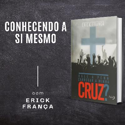 #05 - Conhecendo a Si Mesmo | Vale a Pena Carregar a Minha Cruz?