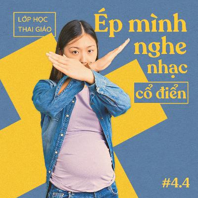 4.4 - Ép bản thân nghe nhạc cổ điển, hàn lâm để bé thông minh