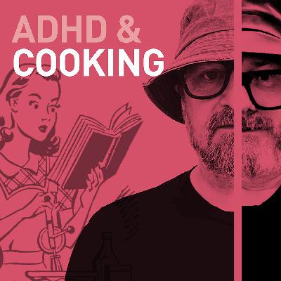 Episode 106 - ADHD & Cooking. Dopermine Served With A Side Of Fun