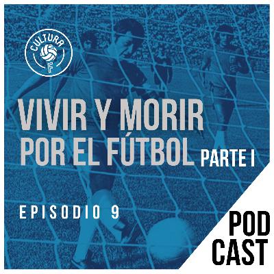 Vivir y Morir por el Fútbol. Parte I.
