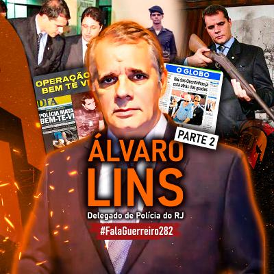 ÁLVARO LINS - Parte 2 (Delegado de Polícia Civil do RJ) • #FalaGuerreiro282