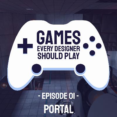 EP01: Portal - Games Every Designer Should Play EP01: Portal - Games Every Designer Should Play