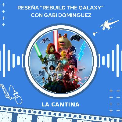 RESEÑA de Lego Star Wars: Rebuild The Galaxy con Gabi Dominguez