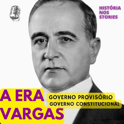 A Era Vargas - Governo Provisório e Constitucional A Era Vargas - Governo Provisório e Constitucional