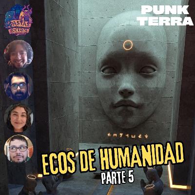 Ecos de Humanidad - Parte 5/8 (Punk Terra) 🚂