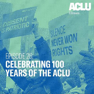 Episode 26: Celebrating 100 Years of the ACLU Episode 26: Celebrating 100 Years of the ACLU