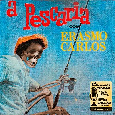 #47. Erasmo Carlos A Pescaria l BOTA O DOC AÍ #47. Erasmo Carlos A Pescaria l BOTA O DOC AÍ