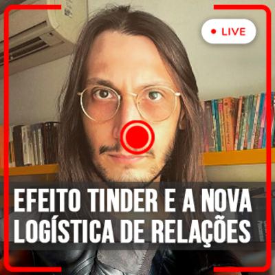[E12] [Lives] Efeito Tinder e a Nova Logística de Relacionamentos - com Platinho