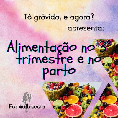 Alimentação no 3° trimestre e no parto