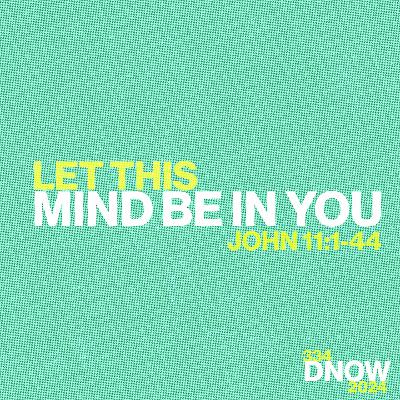 Standalone Sermon | Let This Mind Be in You - 2024 DNOW Sunday