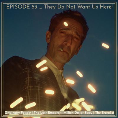 Episode 53: They Do Not Want Us Here!