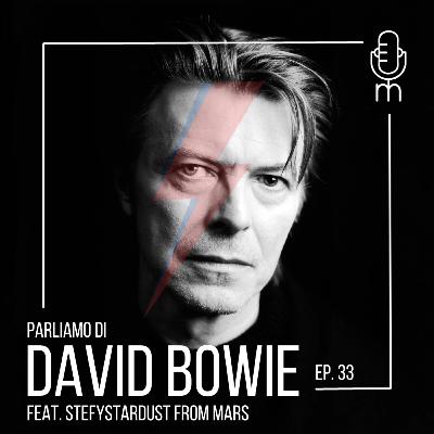 #33 - Parliamo di David Bowie w/ StefyStardust From Mars