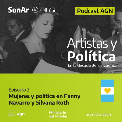 Episodio 3 - Fanny Navarro, Silvana Roth - Mujeres y política Episodio 3 - Fanny Navarro, Silvana Roth - Mujeres y política