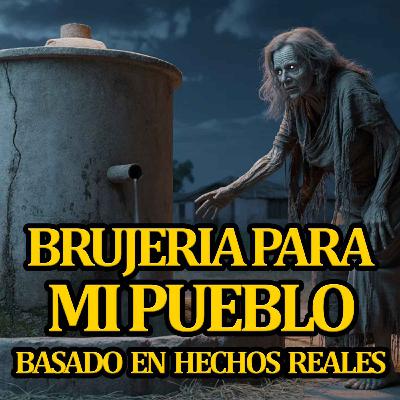 BRUJERIA PARA MI PUEBLO - historias de brujeria - relatos de brujeria