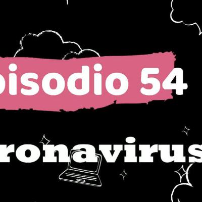 ep 54 que onda con el coronavirus