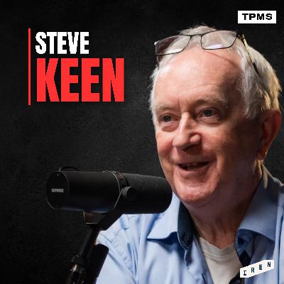 #134 - Steve Keen - How Modern Economics Became Ideology #134 - Steve Keen - How Modern Economics Became Ideology