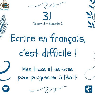 Episode 31 - Ecrire en français, c'est difficile !